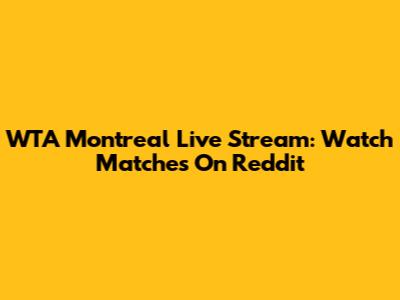 WTA Montreal Live Stream: Watch Matches On Reddit