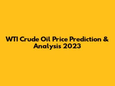 WTI Crude Oil Price Prediction & Analysis 2023