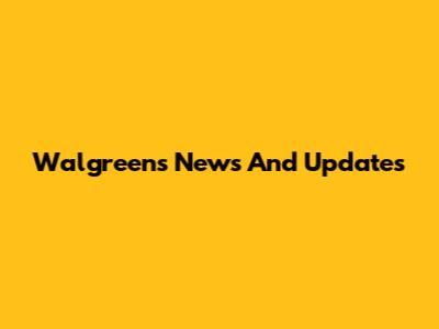 Walgreens News And Updates