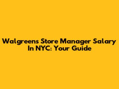 Walgreens Store Manager Salary In NYC: Your Guide