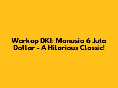 Warkop DKI: Manusia 6 Juta Dollar - A Hilarious Classic!