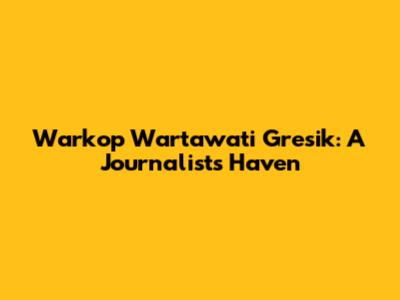 Warkop Wartawati Gresik: A Journalist's Haven
