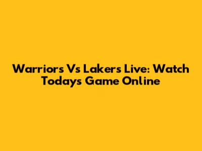 Warriors Vs Lakers Live: Watch Today's Game Online