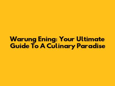 Warung Ening: Your Ultimate Guide To A Culinary Paradise