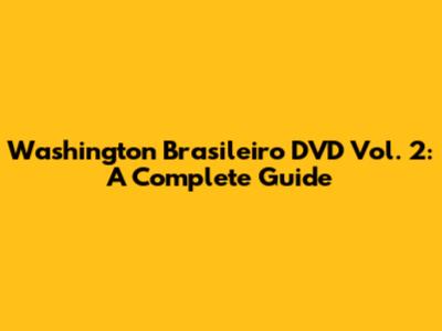 Washington Brasileiro DVD Vol. 2: A Complete Guide