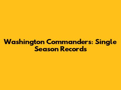 Washington Commanders: Single Season Records