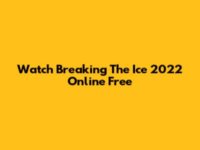 Watch Breaking The Ice 2022 Online Free