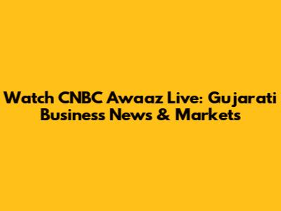 Watch CNBC Awaaz Live: Gujarati Business News & Markets