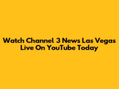 Watch Channel 3 News Las Vegas Live On YouTube Today