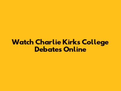 Watch Charlie Kirk's College Debates Online