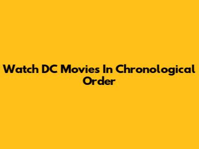 Watch DC Movies In Chronological Order