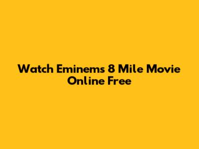 Watch Eminem's 8 Mile Movie Online Free