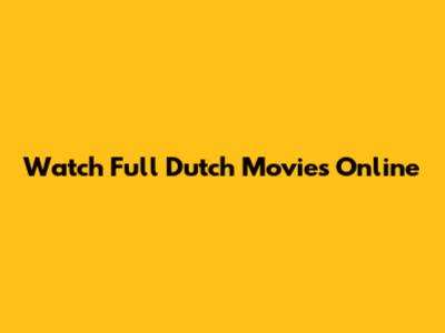 Watch Full Dutch Movies Online