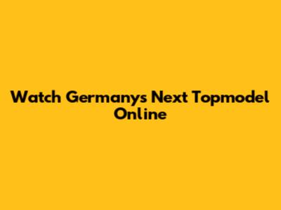 Watch Germany's Next Topmodel Online