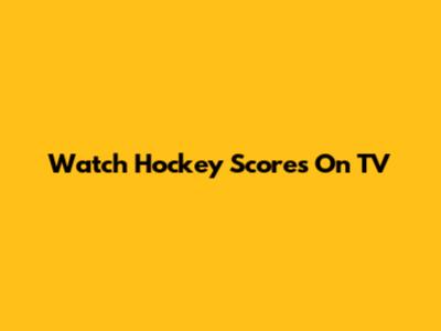 Watch Hockey Scores On TV