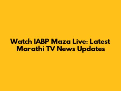 Watch IABP Maza Live: Latest Marathi TV News Updates