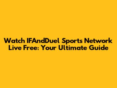 Watch IFAndDuel Sports Network Live Free: Your Ultimate Guide