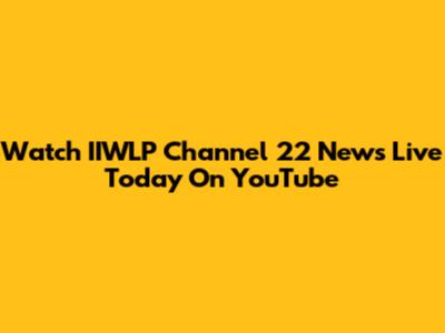 Watch IIWLP Channel 22 News Live Today On YouTube
