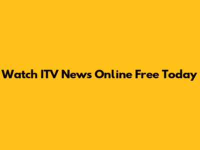 Watch ITV News Online Free Today