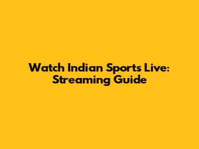 Watch Indian Sports Live: Streaming Guide