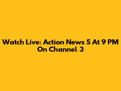 Watch Live: Action News 5 At 9 PM On Channel 3