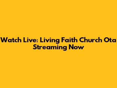 Watch Live: Living Faith Church Ota Streaming Now