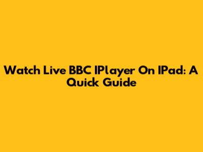 Watch Live BBC IPlayer On IPad: A Quick Guide