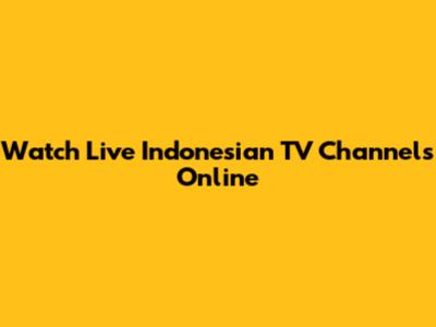 Watch Live Indonesian TV Channels Online