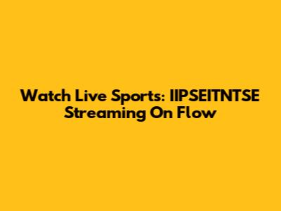 Watch Live Sports: IIPSEITNTSE Streaming On Flow