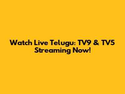 Watch Live Telugu: TV9 & TV5 Streaming Now!