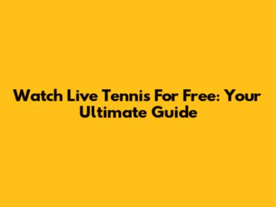Watch Live Tennis For Free: Your Ultimate Guide