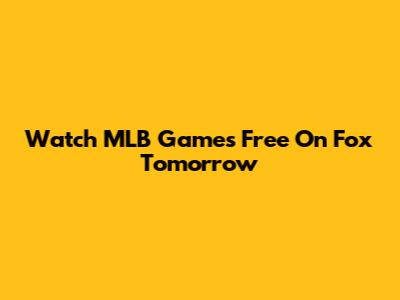 Watch MLB Games Free On Fox Tomorrow