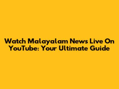 Watch Malayalam News Live On YouTube: Your Ultimate Guide