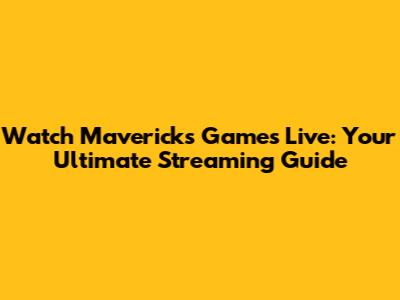 Watch Mavericks Games Live: Your Ultimate Streaming Guide