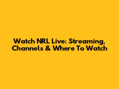 Watch NRL Live: Streaming, Channels & Where To Watch