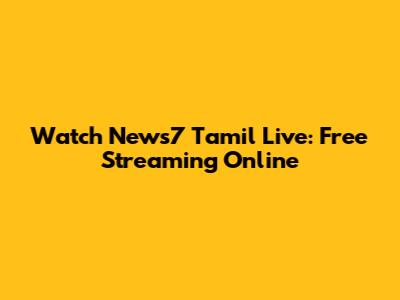 Watch News7 Tamil Live: Free Streaming Online