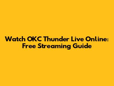 Watch OKC Thunder Live Online: Free Streaming Guide