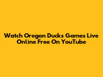 Watch Oregon Ducks Games Live Online Free On YouTube