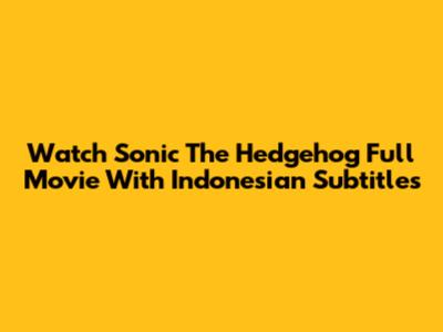 Watch Sonic The Hedgehog Full Movie With Indonesian Subtitles
