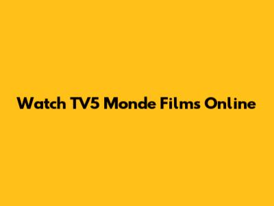 Watch TV5 Monde Films Online