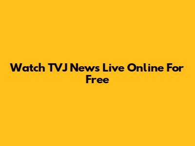 Watch TVJ News Live Online For Free