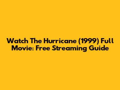 Watch The Hurricane (1999) Full Movie: Free Streaming Guide