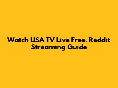 Watch USA TV Live Free: Reddit Streaming Guide
