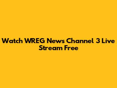 Watch WREG News Channel 3 Live Stream Free