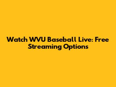 Watch WVU Baseball Live: Free Streaming Options