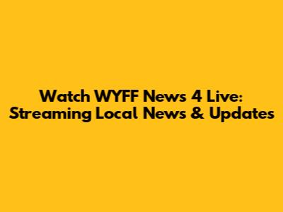 Watch WYFF News 4 Live: Streaming Local News & Updates