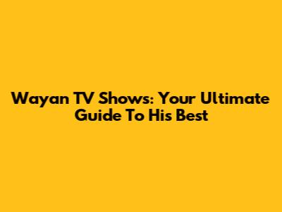 Wayan TV Shows: Your Ultimate Guide To His Best