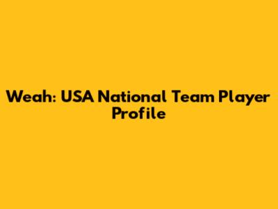 Weah: USA National Team Player Profile