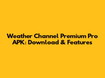 Weather Channel Premium Pro APK: Download & Features