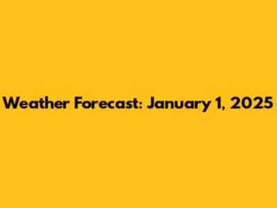Weather Forecast: January 1, 2025